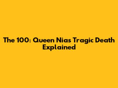 The 100: Queen Nia's Tragic Death Explained