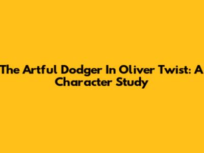 The Artful Dodger In Oliver Twist: A Character Study