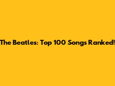 The Beatles: Top 100 Songs Ranked!