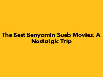 The Best Benyamin Sueb Movies: A Nostalgic Trip