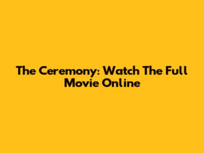 The Ceremony: Watch The Full Movie Online