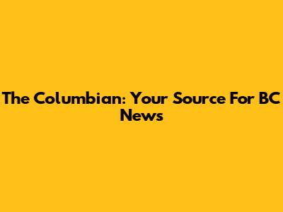 The Columbian: Your Source For BC News