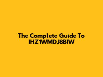 The Complete Guide To IHZ1WMDJ8BIW