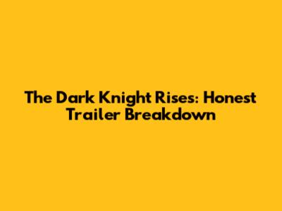 The Dark Knight Rises: Honest Trailer Breakdown