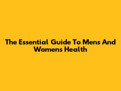 The Essential Guide To Men's And Women's Health