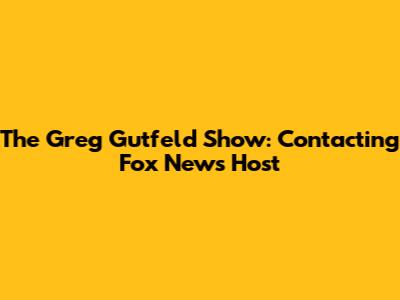 The Greg Gutfeld Show: Contacting Fox News Host