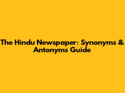 The Hindu Newspaper: Synonyms & Antonyms Guide