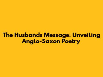 The Husband's Message: Unveiling Anglo-Saxon Poetry