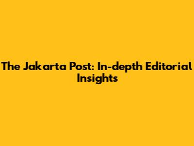 The Jakarta Post: In-depth Editorial Insights