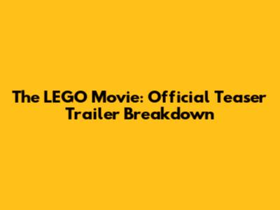 The LEGO Movie: Official Teaser Trailer Breakdown