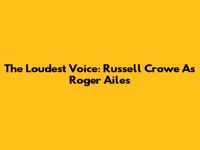 The Loudest Voice: Russell Crowe As Roger Ailes