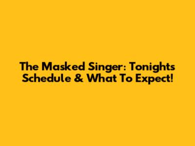 The Masked Singer: Tonight's Schedule & What To Expect!