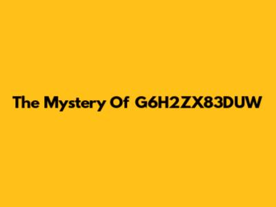 The Mystery Of G6H2ZX83DUW