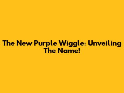 The New Purple Wiggle: Unveiling The Name!