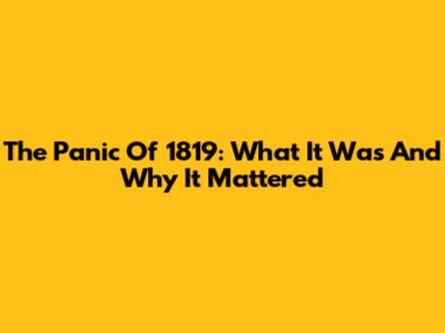 The Panic Of 1819: What It Was And Why It Mattered