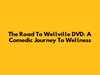The Road To Wellville DVD: A Comedic Journey To Wellness
