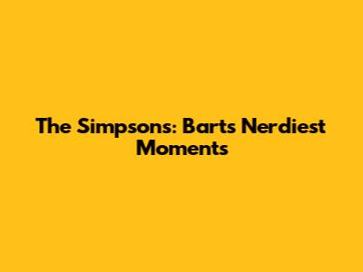 The Simpsons: Bart's Nerdiest Moments