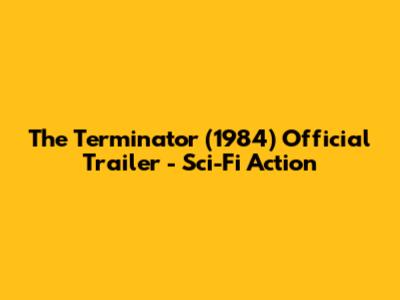 The Terminator (1984) Official Trailer - Sci-Fi Action