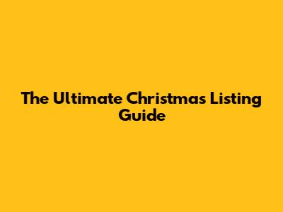 The Ultimate Christmas Listing Guide