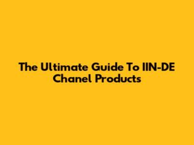 The Ultimate Guide To IIN-DE Chanel Products