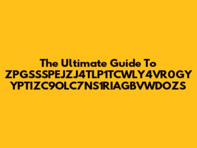 The Ultimate Guide To ZPGSSSPEJZJ4TLP1TCWLY4VR0GY YPTIZC9OLC7NS1RIAGBVWDOZS