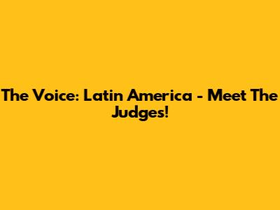 The Voice: Latin America - Meet The Judges!