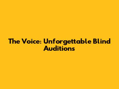 The Voice: Unforgettable Blind Auditions