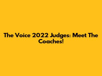 The Voice 2022 Judges: Meet The Coaches!