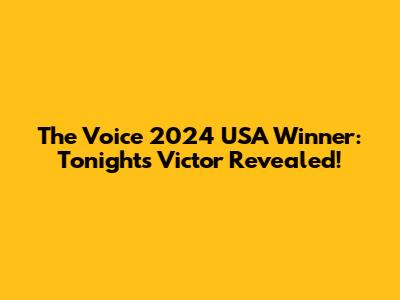 The Voice 2024 USA Winner: Tonight's Victor Revealed!