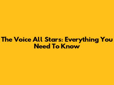 The Voice All Stars: Everything You Need To Know