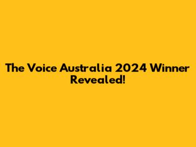 The Voice Australia 2024 Winner Revealed!