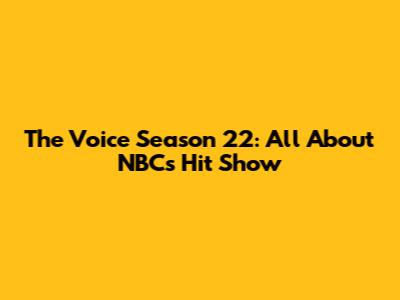 The Voice Season 22: All About NBC's Hit Show