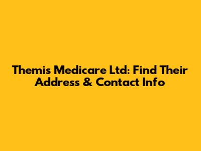Themis Medicare Ltd: Find Their Address & Contact Info