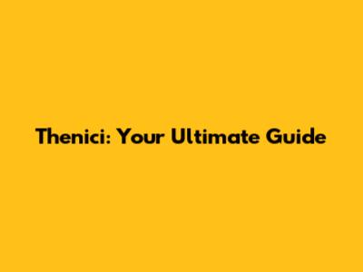 Thenici: Your Ultimate Guide