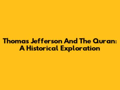 Thomas Jefferson And The Quran: A Historical Exploration
