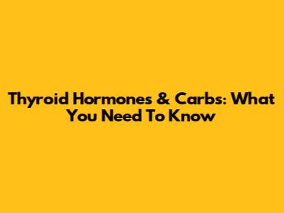 Thyroid Hormones & Carbs: What You Need To Know