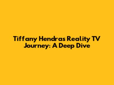 Tiffany Hendra's Reality TV Journey: A Deep Dive