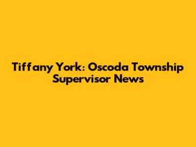 Tiffany York: Oscoda Township Supervisor News