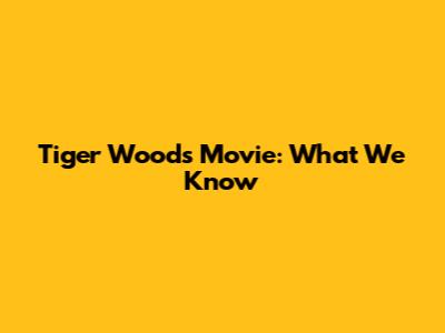 Tiger Woods Movie: What We Know