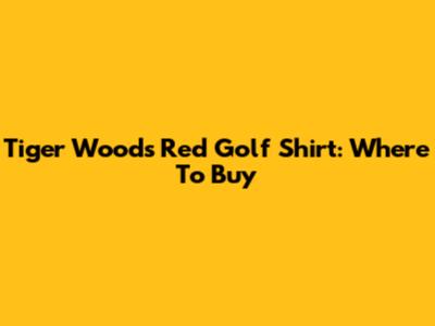 Tiger Woods Red Golf Shirt: Where To Buy