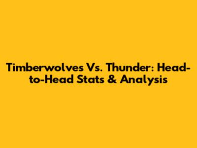 Timberwolves Vs. Thunder: Head-to-Head Stats & Analysis