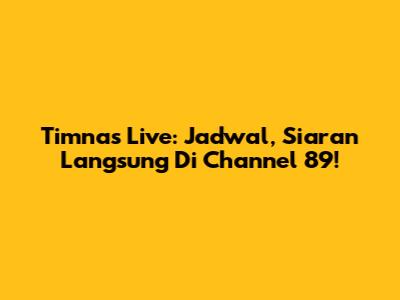 Timnas Live: Jadwal, Siaran Langsung Di Channel 89!