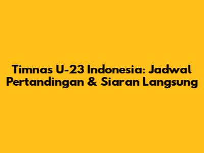 Timnas U-23 Indonesia: Jadwal Pertandingan & Siaran Langsung