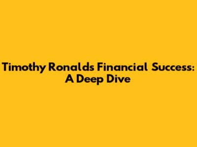 Timothy Ronald's Financial Success: A Deep Dive