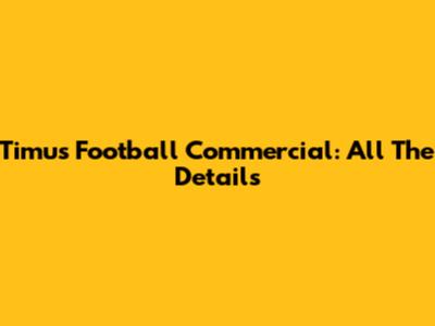 Timu's Football Commercial: All The Details