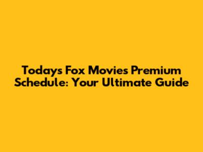 Today's Fox Movies Premium Schedule: Your Ultimate Guide