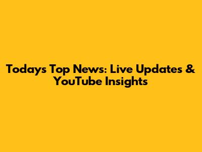 Today's Top News: Live Updates & YouTube Insights