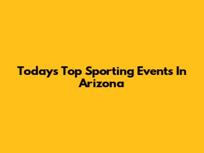 Today's Top Sporting Events In Arizona