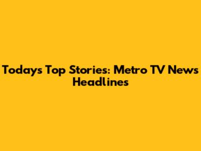 Today's Top Stories: Metro TV News Headlines