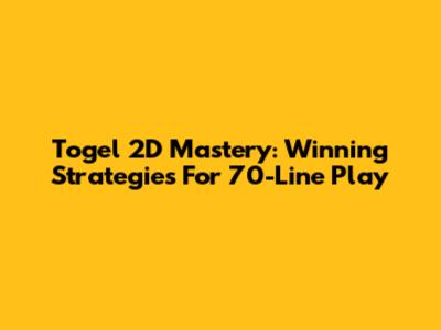 Togel 2D Mastery: Winning Strategies For 70-Line Play